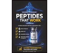 Peptides That Work: A Beginner’s Guide: Jump Into Peptides for Fat Loss, Recovery, Skin Health & Longevity: Proven Peptide Strategies for Fat Loss, Lean Muscle, and Total Body Optimization