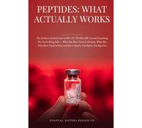 Peptides: What Actually Works: The Evidence-Graded Guide to BPC-157, TB-500, GHK-Cu and Everything Else You're Being Sold - What Has Been Tested in Humans, What Has Only Been Tested in Rats, & How t