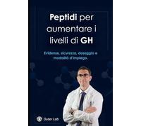 Peptidi per aumentare i livelli di GH: Tutto ciò che devi conoscere: evidenze, sicurezza, dosaggio e modalità d'impiego