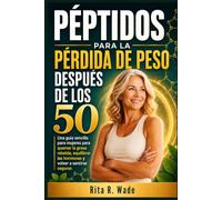 Péptidos para la pérdida de peso después de los 50: Una guía sencilla para mujeres para quemar la grasa rebelde, equilibrar las hormonas y volver a sentirse seguras (Spanish Version)