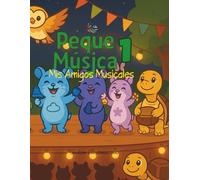 Peque Música 1: Mis Amigos Musicales (Peque Música - Serie Educativa Musical para la Primera Infancia)