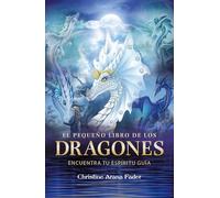 El pequeño libro de los dragones. Encuentra tu espíritu guía | Christine Arana Fader