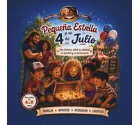 Pequeña Estrella y su 4 de Julio: Una historia sobre la amistad, la bondad y la pertenencia (Historias emocionales para Pequeñas Estrellas)