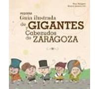 Pequeña Guía Ilustrada De Gigantes Y Cabezudos De Zaragoza