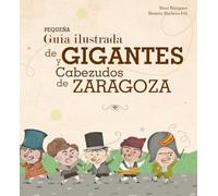 Pequeña Guía Ilustrada De Gigantes Y Cabezudos De Zaragoza