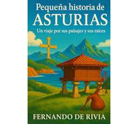 Pequeña historia de Asturias: Un viaje por sus paisajes y sus raíces