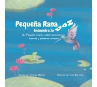 Pequena Rana Encuentra Su Voz: Un pequeño cuento sobre sentimientos fuertes y palabras amables