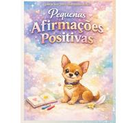 PEQUENAS AFIRMAÇÕES POSITIVAS: Para ter um dia mais feliz