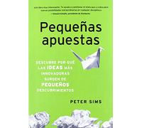Pequeñas apuestas: Descubre por qué las ideas más innovadoras surgen de pequeños descubrimientos (Gestión 2000)
