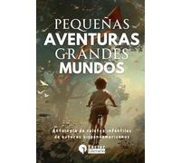 Pequeñas aventuras, grandes mundos: Antología de relatos infantiles de autores hispanoamericanos