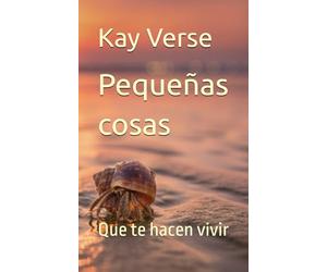 Pequeñas cosas: Que te hacen vivir (Poemas para el alma)