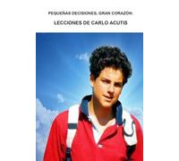 PEQUEÑAS DECISIONES, GRAN CORAZÓN: LECCIONES DE CARLO ACUTIS