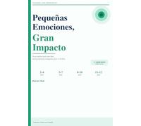 Pequeñas Emociones, Gran Impacto: Guía práctica para criar hijos emocionalmente inteligentes - con 11 ejercicios para cada etapa de 2 a 12 años