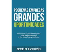 Pequeñas Empresas, Grandes Oportunidades: Sistematice su pequeña empresa, cree libertad personal y viva el sueño emprendedor.