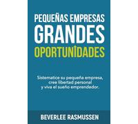 Pequeñas Empresas, Grandes Oportunidades: Sistematice su pequeña empresa, cree libertad personal y viva el sueño emprendedor.
