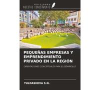 PEQUEÑAS EMPRESAS Y EMPRENDIMIENTO PRIVADO EN LA REGIÓN: ORIENTACIONES CONCEPTUALES PARA EL DESARROLLO