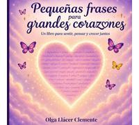 Pequeñas frases para grandes corazones.: Un libro para sentir, pensar y crecer juntos.