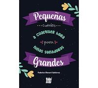 Pequeñas grandes... cuentos a cualquier hora para niñas soñadoras (CUENTOS PARA ALARGAR-LA-VIDA)
