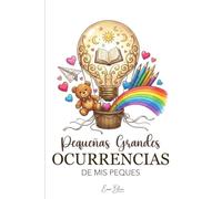 Pequeñas Grandes Ocurrencias de Mis Peques: Diario de recuerdos para anotar frases divertidas, palabras graciosas y momentos inolvidables de los niños