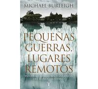 Pequeñas guerras, lugares remotos: Insurrección global y la génesis del mundo moderno (Historia)