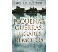 Pequeñas guerras, lugares remotos. | Michael Burleigh