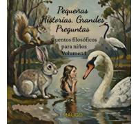 Pequeñas Historía, Grandes Preguntas: Cuentos filosóficos para niños. Volumen I