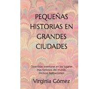 Pequeñas historias en grandes ciudades: Divertidas aventuras en los lugares mas famosos del mundo (incluye ilustraciones)