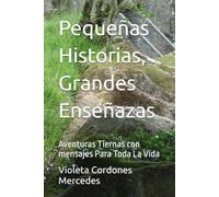 Pequeñas Historias, Grandes Enseñazas: Aventuras Tiernas con mensajes Para Toda La Vida