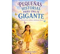 Pequeñas historias para una fe gigante: Historias de fe, confianza y amor para niñas