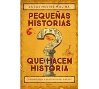 Pequeñas historias que hacen historia: Curiosidades y misterios del pasado / Little Stories That Made History
