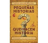 Pequeñas historias que hacen historia (ENIGMAS Y CONSPIRACIONES)