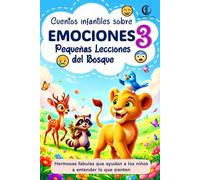Pequeñas Lecciones del Bosque Vol. 3: Cuentos infantiles sobre emociones como alegría, miedo, tristeza y empatía: Fábulas de animales con historias ... del Bosque: Fábulas de Animales para Niños)