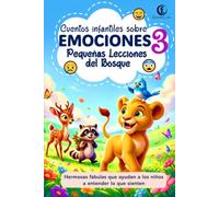 Pequeñas Lecciones del Bosque Vol. 3: Cuentos infantiles sobre emociones como alegría, miedo, tristeza y empatía: Fábulas de animales con historias ... del Bosque: Fábulas de Animales para Niños)