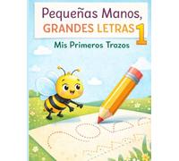Pequeñas Manos, Grandes Letras 1: Mis Primeros Trazos
