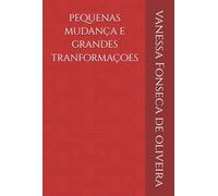 Pequenas Mudança e Grandes Transformações: Como pequenas escolhas diárias podem transformar toda a sua vida