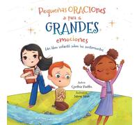 Pequenas Oraciones para Grandes Emociones: Un Libro Infantil Sobre los Sentimientos