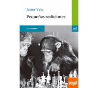 Pequeñas sediciones | Javier Vela