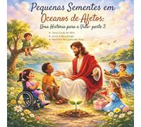 Pequenas Sementes em Oceanos de Afetos: Uma História para a Vida- parte 3