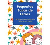Pequeñas Sopas de Letras: 60 Retos Intelectuales para Niños de 4 a 6 años | Libro a color | Letra grande | Variedad de temas | Interior amigable | Formato grande