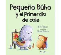 PEQUEÑO BÚHO Y EL PRIMER DÍA DE COLE (Álbumes ilustrados)
