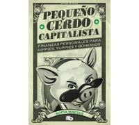 Pequeño cerdo capitalista. Finanzas personales para hippies, yuppies y bohemios | Sofía Macías