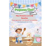 Pequeno Chef: Meu Primeiro Livro de Receitas