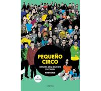 Pequeño circo (3.ª edición): Historia oral del indie en España (CONTRA)
