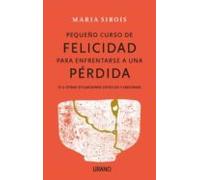 Pequeño Curso De Felicidad Para Enfrentarse A Una Perdida (y A Ot Ras