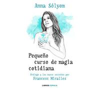 Pequeño curso de magia cotidiana: Prólogo y los nueve secretos por Francesc Miralles: 4 (Hobbies)