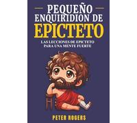 Pequeño Enquiridión de Epicteto: Versión infantil de un clásico estoico para crecer en resiliencia
