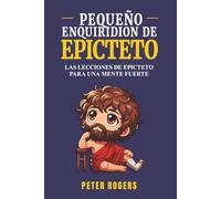Pequeño Enquiridión de Epicteto: Versión infantil de un clásico estoico para crecer en resiliencia