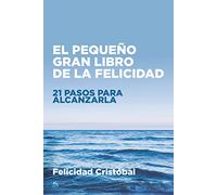 Pequeño gran libro de la felicidad, El: 21 pasos para alcanzarla (Desarrollo personal)