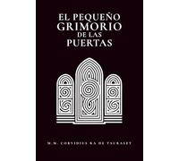 Pequeño Grimorio de las Puertas: Y Otras Guías Útiles (Grimorios Pequeños y Agradecimientos Públicos)