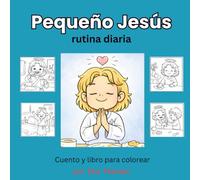 Pequeño Jesús- rutina diaria: Cuento y libro para colorear